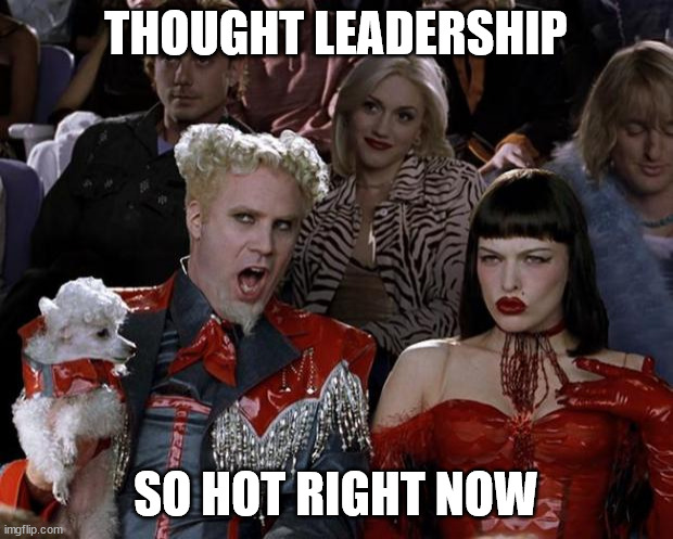 thought leadership so hot right now